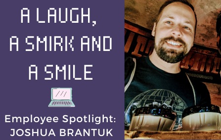 A Laugh, a Smirk and a Smile: Meet Joshua Brantuk