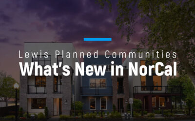 What’s New in NorCal – Lewis Planned Communities