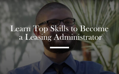 Learn Top Skills to Become a Leasing Administrator