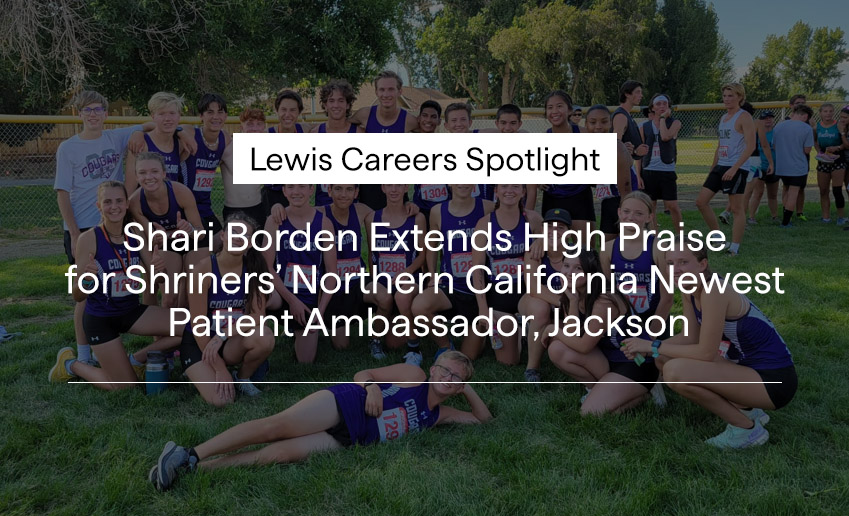 Lewis Careers Spotlight: Shari Borden Extends High Praise for Shriners’ Northern California Newest Patient Ambassador, Jackson