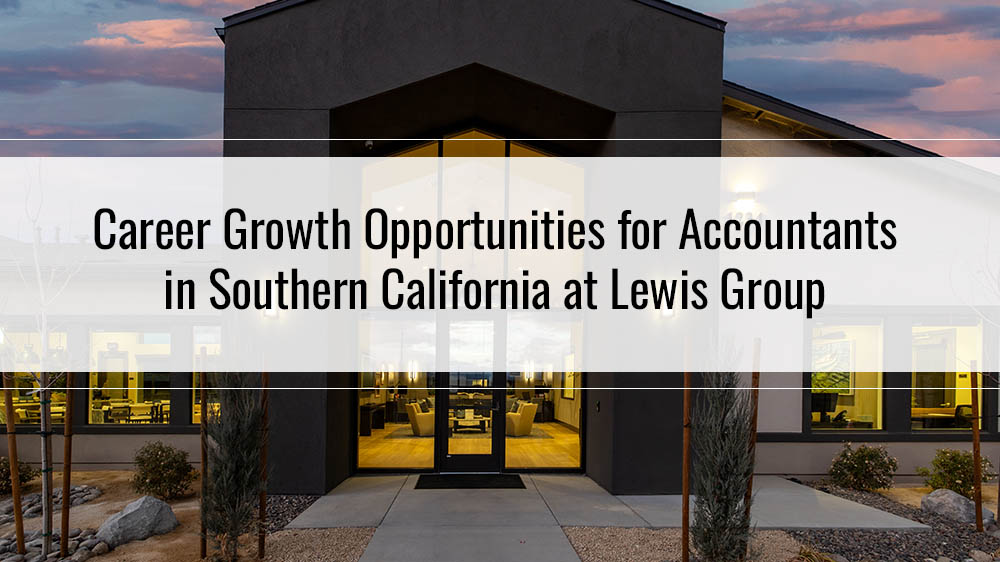 Career Growth Opportunities for Accountants in Southern California at Lewis Group