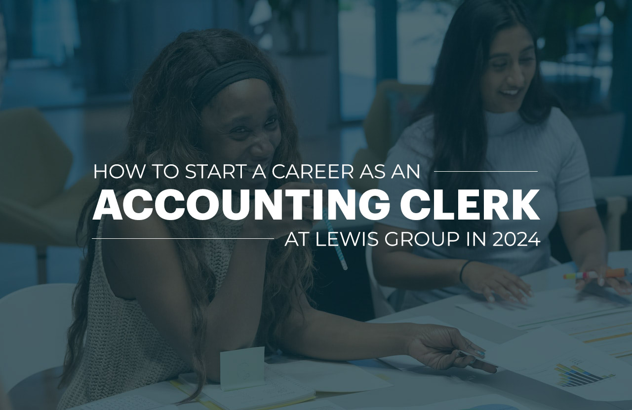 How to Start a Career as an Accounting Clerk at Lewis Group in 2024