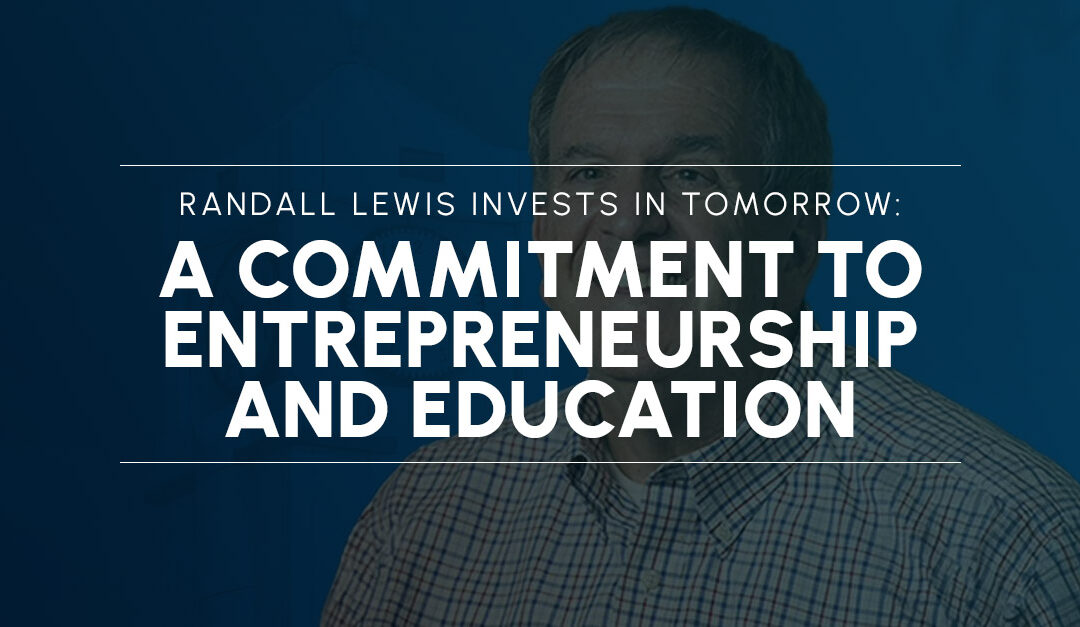 Randall Lewis Invests in Tomorrow: A Commitment to Entrepreneurship and Education