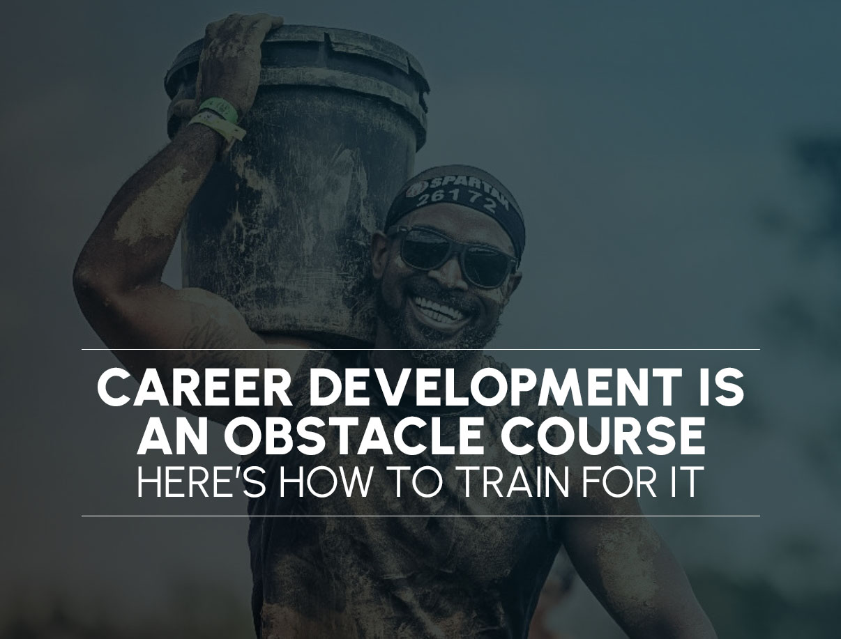 Career Development is an Obstacle Course - Here’s How to Train for It