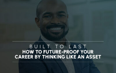 Built to Last: How to Future-Proof Your Career by Thinking Like an Asset