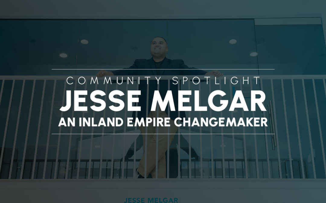 Community Spotlight: Jesse Melgar – An Inland Empire Changemaker