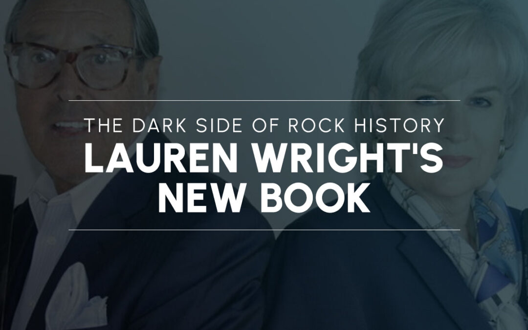 The Dark Side of Rock History: Lauren Wright’s New Book