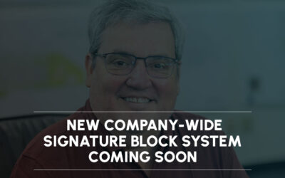 New Company-Wide Signature Block System Coming Soon