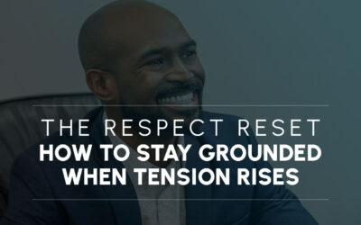 The Respect Reset: How to Stay Grounded When Tension Rises