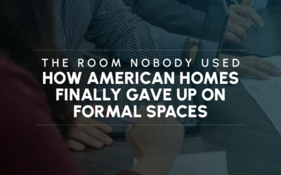 The Room Nobody Used: How American Homes Finally Gave Up on Formal Spaces