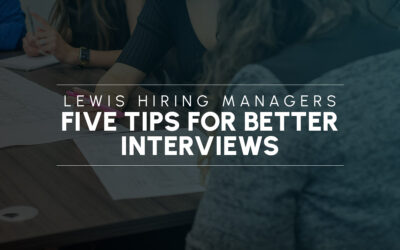 Lewis Hiring Managers: Five Tips for Better Interviews